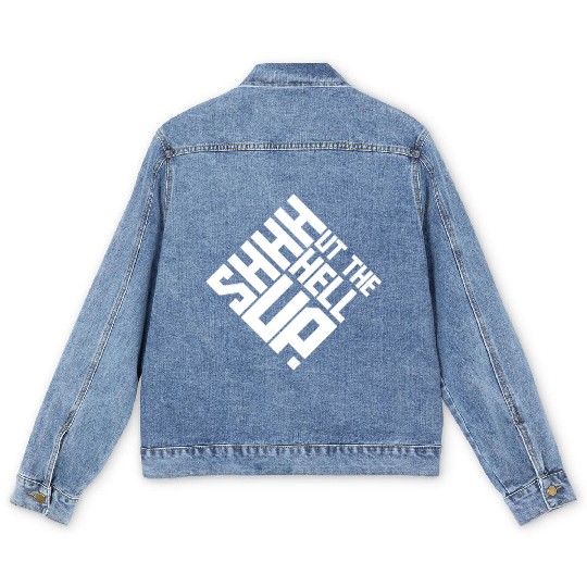 Shhh Shut The Hell Up Funny Sarcastic Joke Quote Men's Denim Jackets