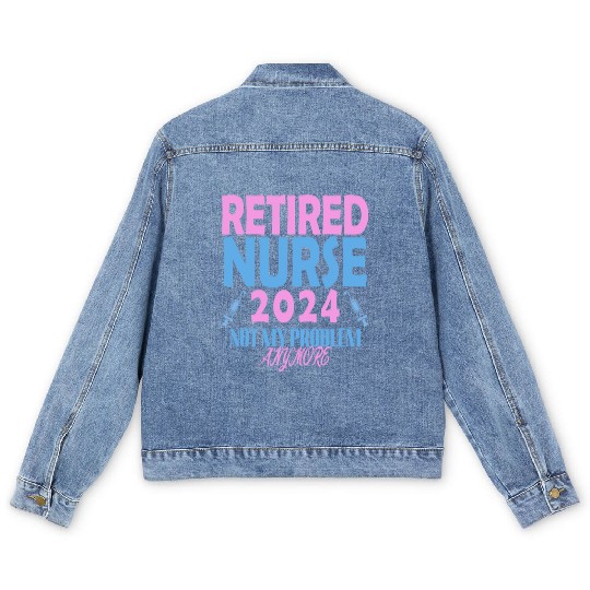Retired Nurse 2024 Not My Problem Anymore Men's Denim Jackets