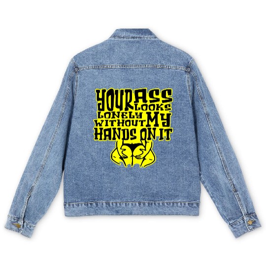 Your Ass Looks Lonely Without My Hands On It © Men's Denim Jackets