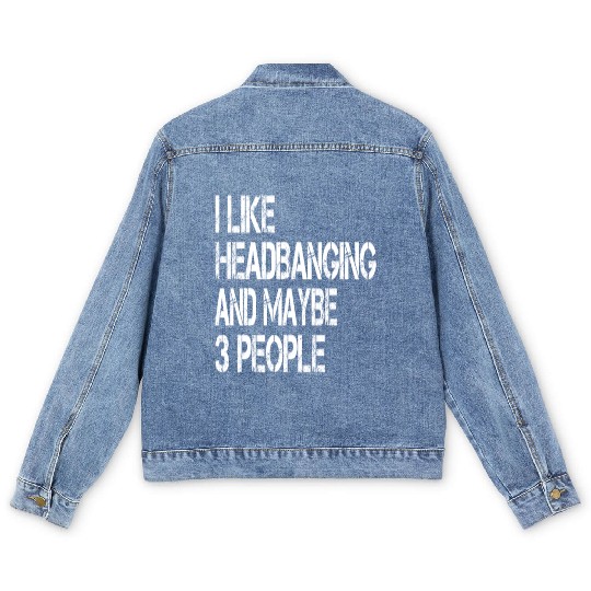 I Like Headbanging And Maybe 3 People Metal Headba Men's Denim Jackets