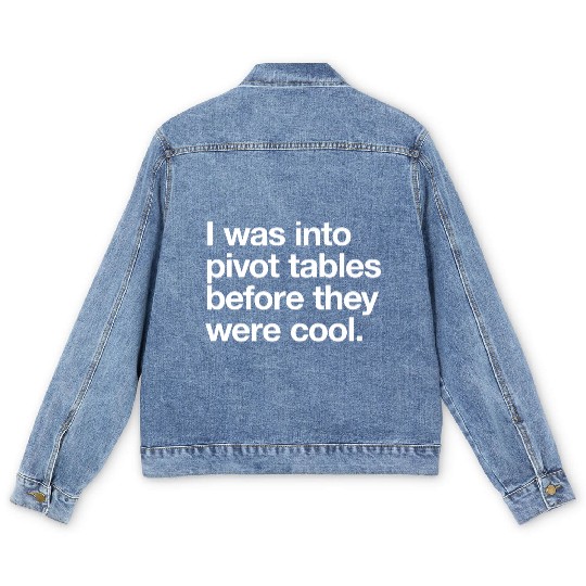 I WAS INTO PIVOT TABLES spreadsheet data excel acc Men's Denim Jackets