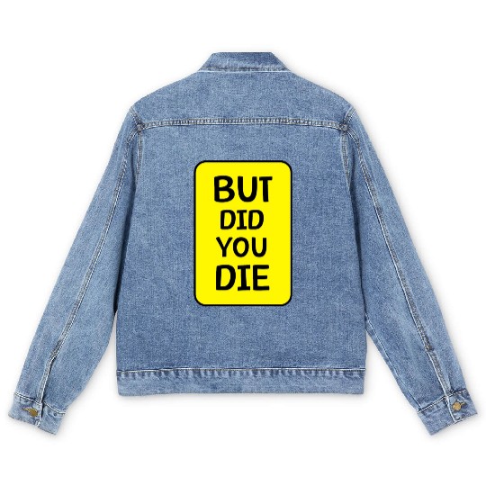 But Did You Die | Funny Meme Men's Denim Jackets