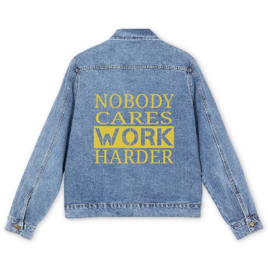 nobody cares work harder Fitness Sayings Gym Men's Denim Jackets