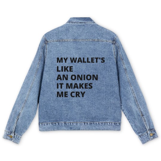 My wallet's like an onion. It makes me cry Men's Denim Jackets