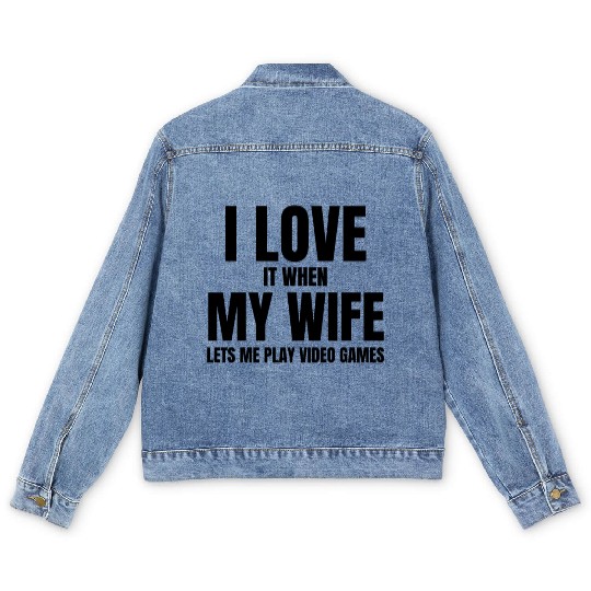 I love it when my wife let s me play video games Men's Denim Jackets