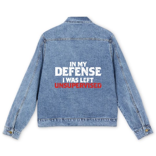 In My Defense I Was Left Unsupervised Funny Gift Men's Denim Jackets