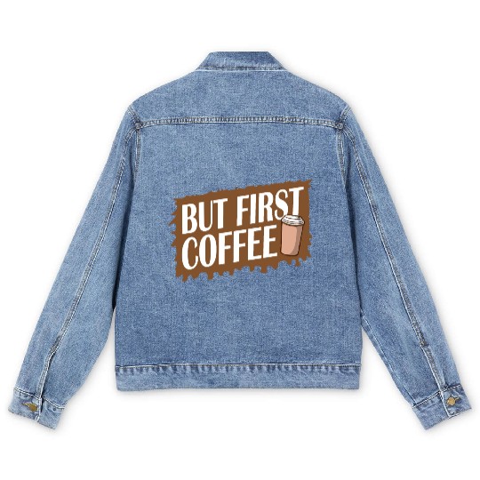 But First Coffee Funny Addicted Caffeine Lover Men's Denim Jackets