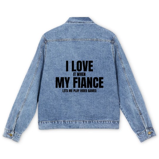 I Love It When My Fiance Lets Me Play Video Games Men's Denim Jackets