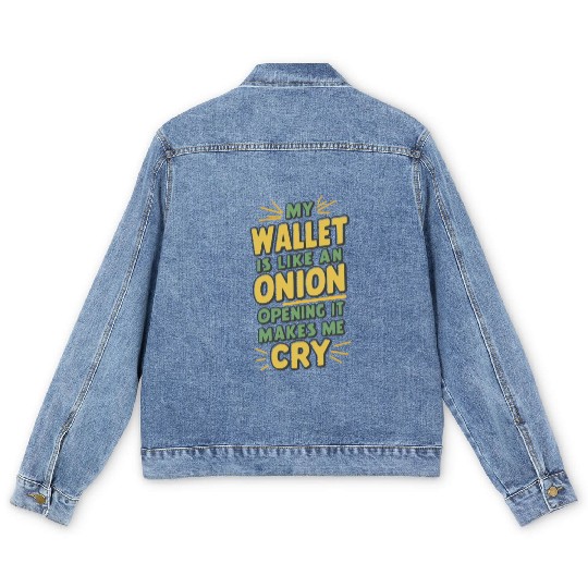 MY WALLET IS LIKE AN ONION OPENING IT MAKES ME CRY Men's Denim Jackets
