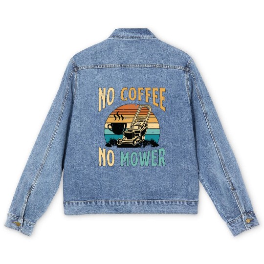 Mower No Coffee No Mower Lawn Mowing Coffee Lover Men's Denim Jackets