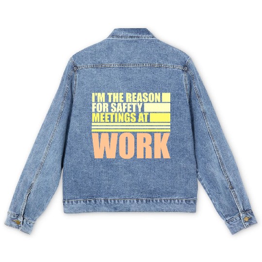 Funny I'm The Reason For Safety Meetings At Work Men's Denim Jackets