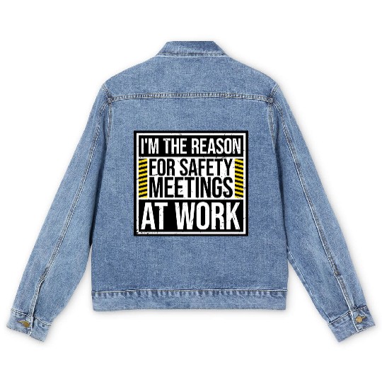 Funny I'm The Reason For Safety Meetings At Work Men's Denim Jackets