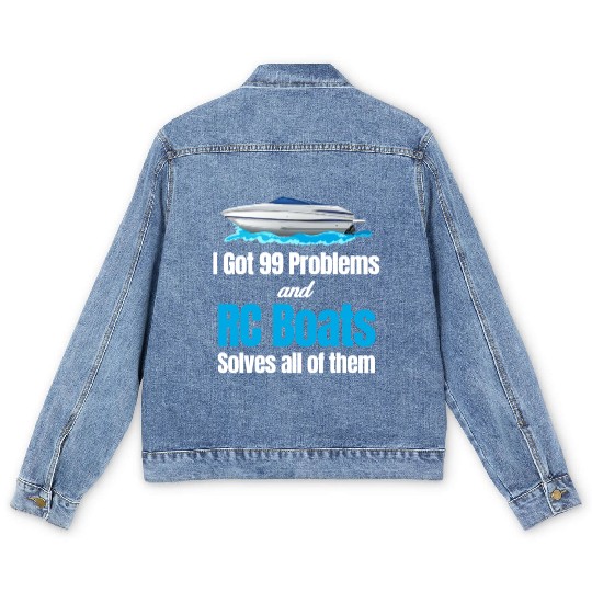 I Got 99 Problems And RC Boat Solves Them All Men's Denim Jackets