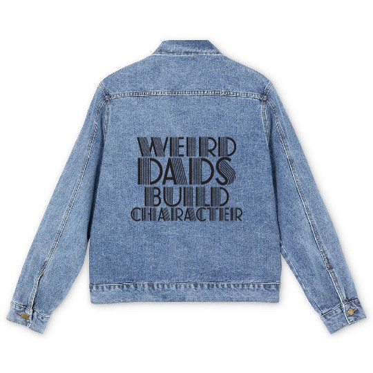 Weird Dads Build Character Funny Dad Men's Denim Jackets