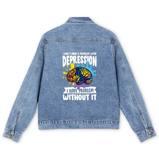 I don't have a problem with Depression Men's Denim Jackets
