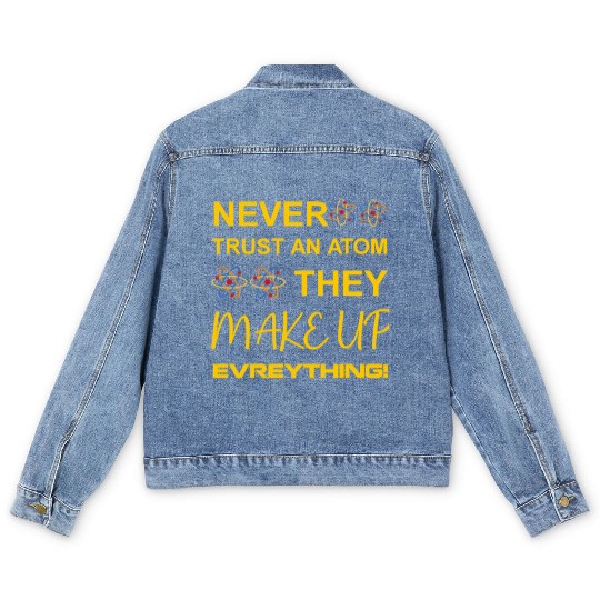 Never trust an atom, they make up everything Men's Denim Jackets