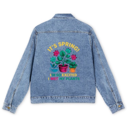 It's Spring I'm So Excited I Wet My Plants Men's Denim Jackets