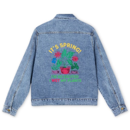 It's Spring I'm So Excited I Wet My Plants Men's Denim Jackets