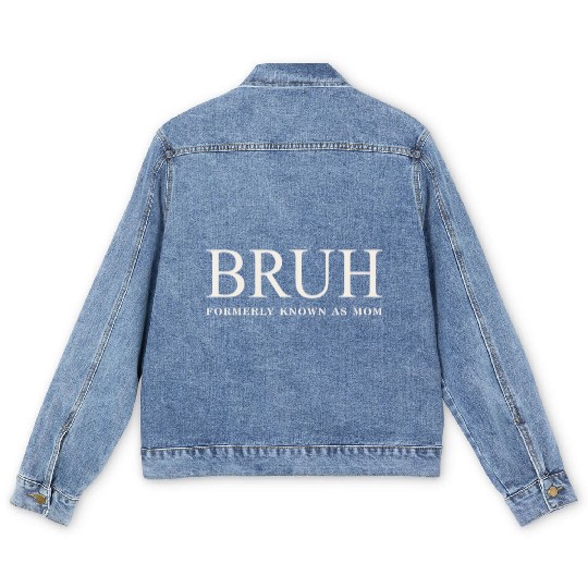 Funny Mother's Day Bruh: Formerly Known As Mom Men's Denim Jackets
