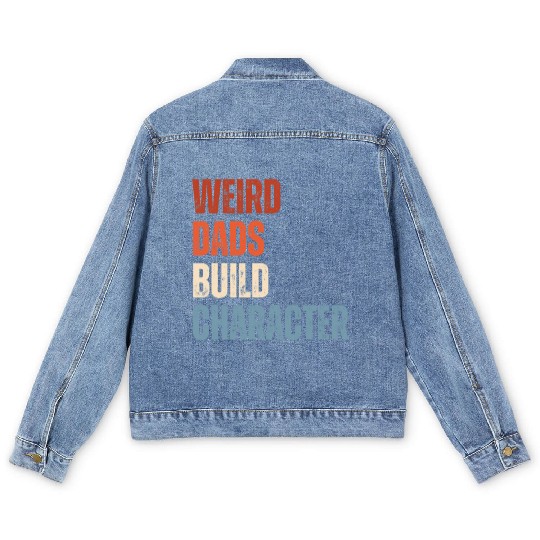Weird Dads Build Character Funny Dad Men's Denim Jackets