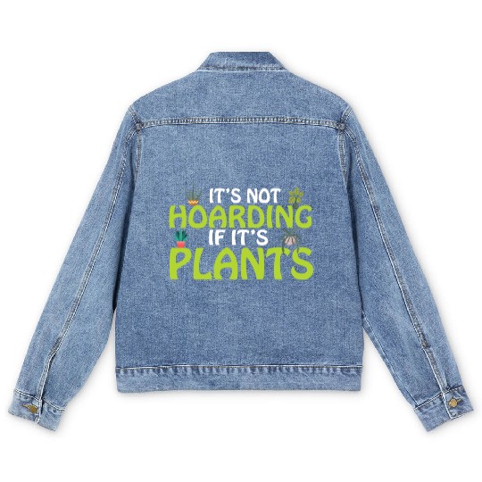 It's not hoarding if its plants Funny Plant Lover Men's Denim Jackets