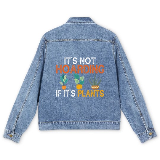It's not hoarding if its plants Funny Plant Lover Men's Denim Jackets