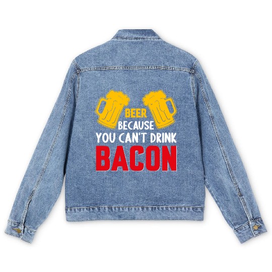 Beer Because You Cant Drink Bacon Men's Denim Jackets