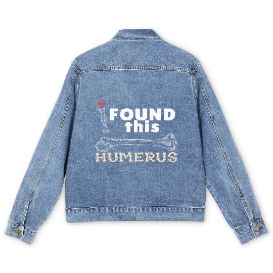 I Found This Humerus - Embrace Your Funny Bone! Men's Denim Jackets
