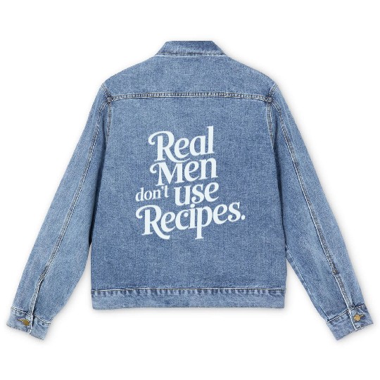 Real Men Don't Use Recipes Men's Denim Jackets