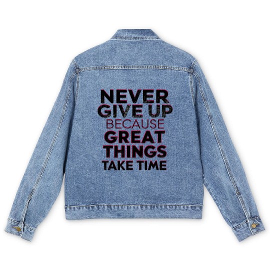 Never Give Up Because Great Things Take Time Men's Denim Jackets