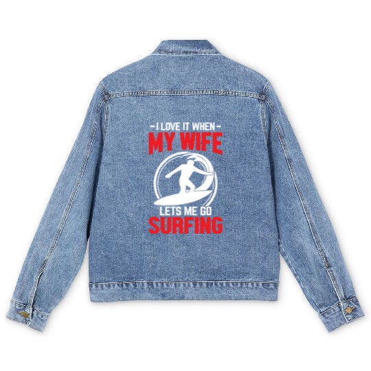 -I LOVE IT WHEN- MY WIFE །། LETS ME GO SURFING Men's Denim Jackets