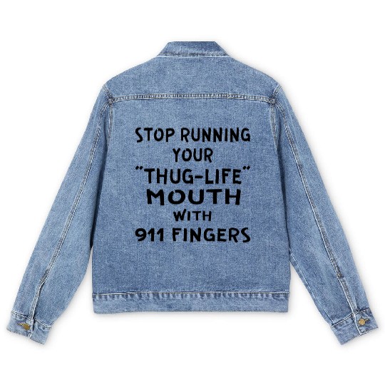 Stop Running Your Thug-Life Mouth With 911 Fingers Men's Denim Jackets