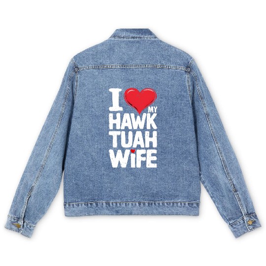 I Love My Hawk Tuah Wife Funny Hawk Tua Wife Men's Denim Jackets
