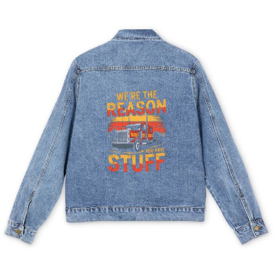We're Reason You Have Stuff Trucker Truck Driver Men's Denim Jackets