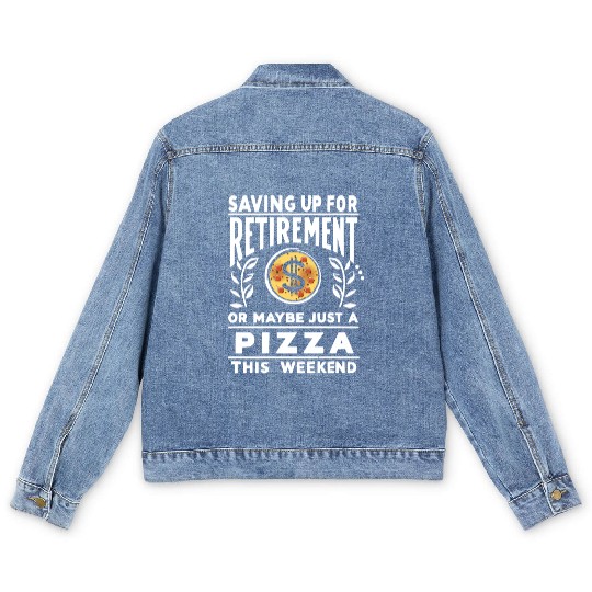 Saving up for retirement or maybe pizza Men's Denim Jackets