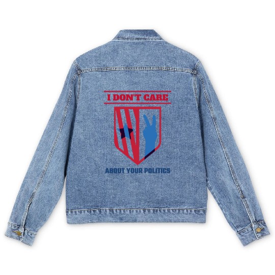 I DON'T CARE ABOUT YOUR POLITICS | ELECTION Men's Denim Jackets
