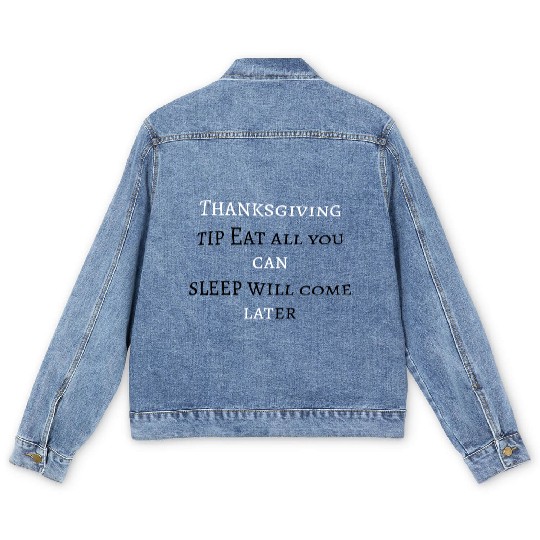 Thanksgiving tip: eat all you can; sleep will come Men's Denim Jackets