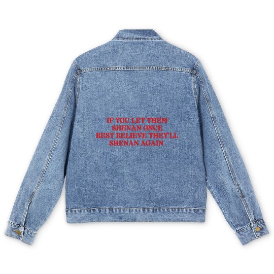 If You Let Them Shenan Once Best Believe Men's Denim Jackets
