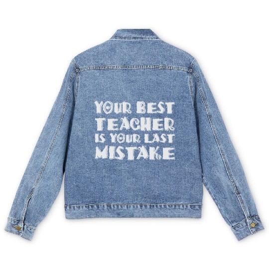 Your Best Teacher Is Your Last Mistake Funny Humor Men's Denim Jackets