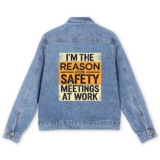 I'm The Reason For Safety Meetings At Work 9 Men's Denim Jackets