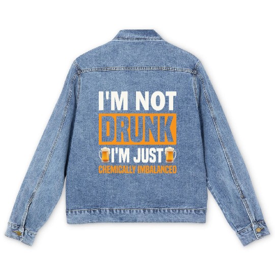 I'm Not Drunk, I'm Just Chemically Imbalanced. Men's Denim Jackets