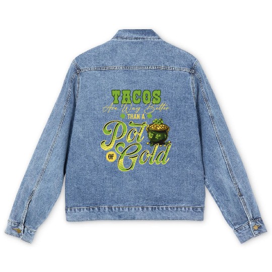 Tacos Are Way Better Than A Pot Of Gold St Men's Denim Jackets