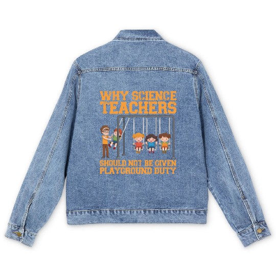 Why Science Teachers Not Given Playground Duty Men Men's Denim Jackets