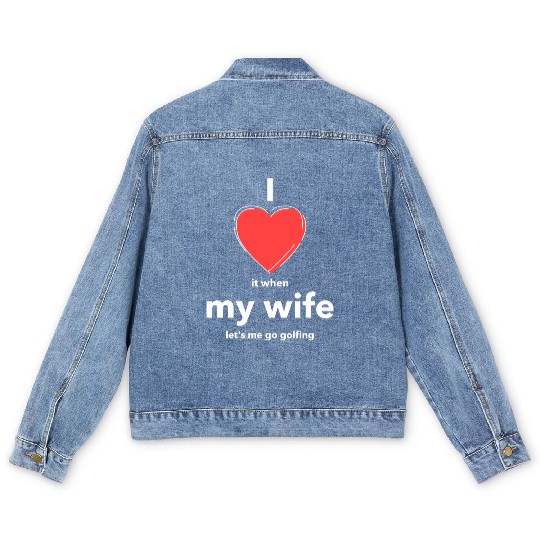 I Love it when MY WIFE Men's Denim Jackets