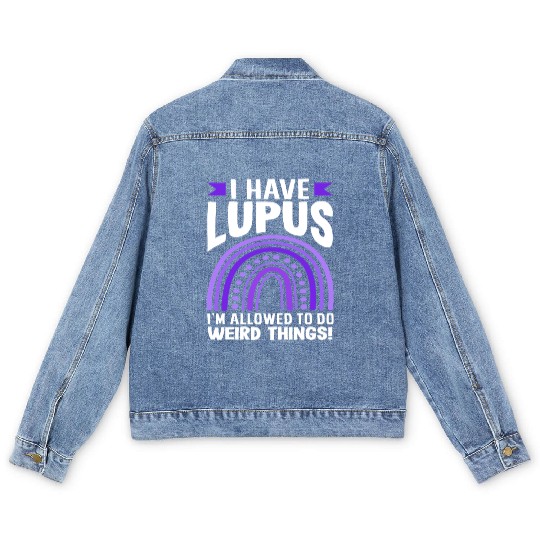 Lupus Awareness I Have Lupus Do Weird Things Men's Denim Jackets