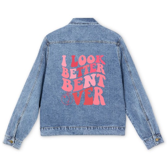 I Look Better Bent Over Men's Denim Jackets