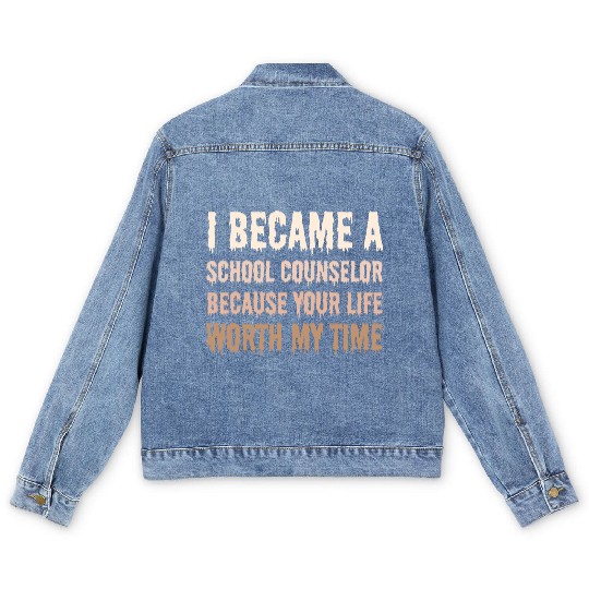 I became School Counselor your life worth my time Men's Denim Jackets