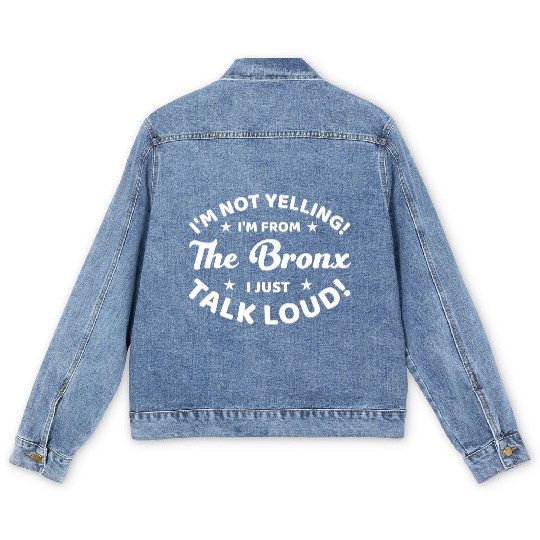 I Am Not Yelling I Am From The Bronx Men's Denim Jackets