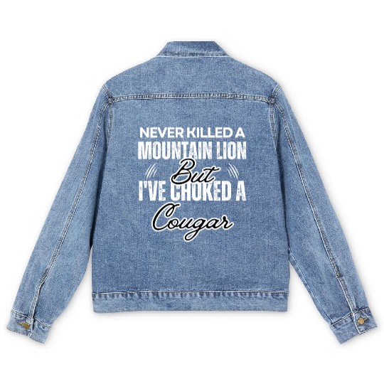 Never Killed A Mountain Lion But I've Choked A Men's Denim Jackets