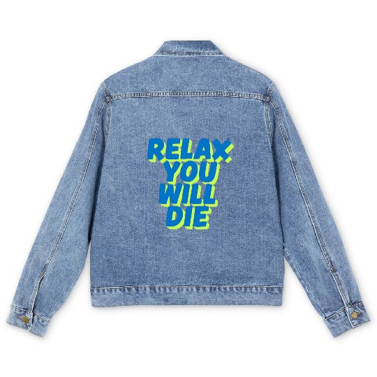 Relax You Will Die – Dark Humor Chill Quote Design Men's Denim Jackets